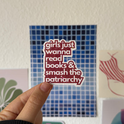 girls just wanna read books & smash the patriarchy sticker